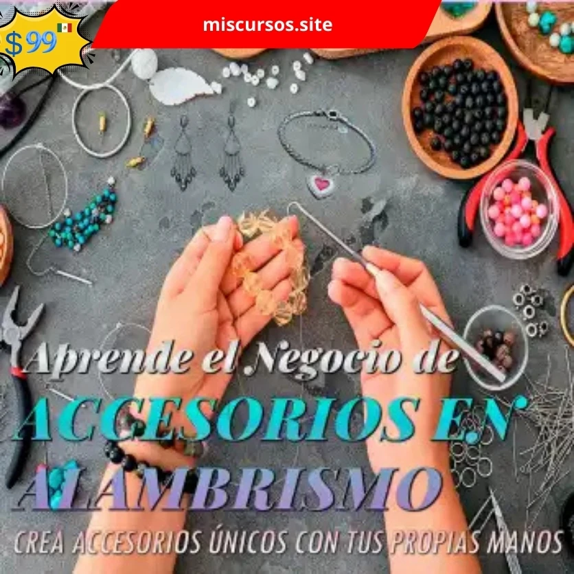Aprende el Negocio de Accesorios en Alambrismo